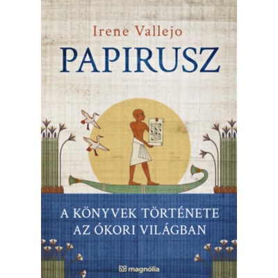 Papirusz - A k&amp;ouml;nyvek t&amp;ouml;rt&amp;eacute;nete az &amp;oacute;kori vil&amp;aacute;gban - Irene Vallejo foto
