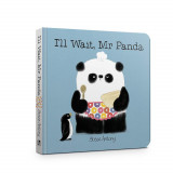 I&#039;ll Wait, Mr Panda : Board Book | Steve Antony