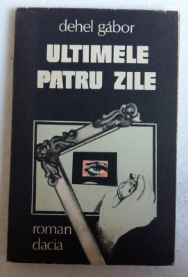 (C481) DEHEL GABOR - ULTIMELE PATRU ZILE foto