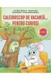 Caleidoscop de vacanta pentru curiosi - Clasa 1 - Ana-Maria Canavoiu, Mihaela Carja, Corina Daciana Opritoiu, Elena Niculae
