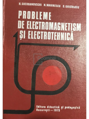 N. Gherbanovschi - Probleme de electromagnetism și electrotehnică (editia 1975) foto