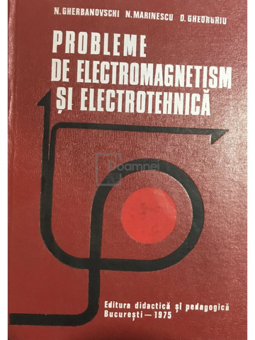 N. Gherbanovschi - Probleme de electromagnetism și electrotehnică (editia 1975)