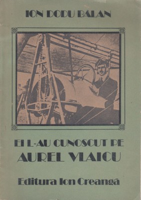 Ion Dodu Balan - Ei l-au cunoscut pe Aurel Vlaicu foto
