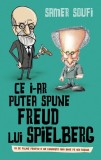 Ce i-ar putea spune Freud Lui Spielberg - Ghid Analiza Comportament Uman prin Film - Somer Soufi - Paperback Brosat - RAO