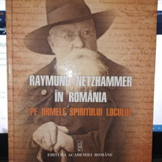 Raymund Netzhammer in Romania pe urmele spiritului locului (Contine dedicatia Coordonatorului Violeta Barbu)