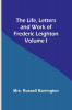 The Life, Letters and Work of Frederic Leighton. Volume I