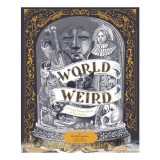 World Of Weird: A Creepy Compendium Of True Storie(...)