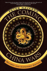 The Coming China Wars: Where They Will Be Fought and How They Can Be Won, Paperback/Peter Navarro foto