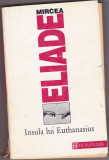 bnk ant Mircea Eliade - Insula lui Euthanasius,
