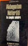 Akhenaton et Nefertiti - le couple solaire - Christian Jacq
