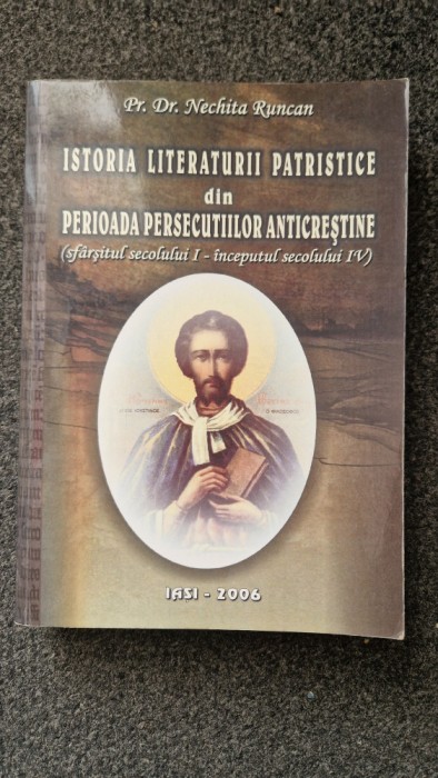 ISTORIA LITERATURII PATRISTICE DIN PERIOADA PERSECUTIILOR ANTICRESTINE - Nechita Runcan