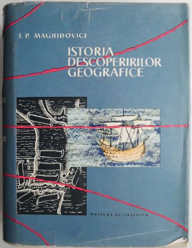 Istoria descoperirilor geografice &ndash; I. P. Maghidovici (supracoperta uzata)