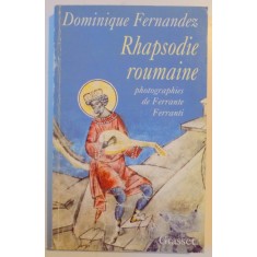 RHAPSODIE ROUMAINE , PHOTOGRAPHIES DE FERRANTE FERRANTI de DOMINIQUE FERNANDEZ , 1998