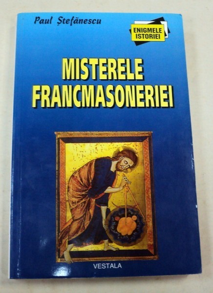 MISTERELE FRANCMASONERIEI-PAUL STEFANESCU BUCURESTI 2002