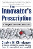 The Innovator&#039;s Prescription: A Disruptive Solution for Health Care