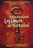 Carte Descatusand inima artistului Matt Tommey, noua sau anticariat, stare buna