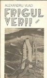 Frigul verii - Alexandru Vlad, carte Editura Militara 1985, Literatura Romana, Roman