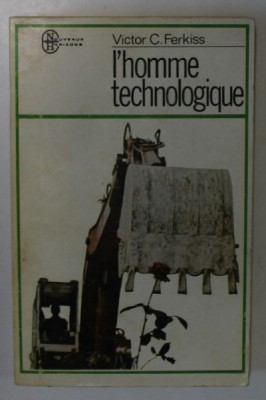 L &amp;#039; HOMME TECHNOLOGIQUE , LE MYTHE ET LA REALITE par VICTOR C. FERKISS , 1977 foto