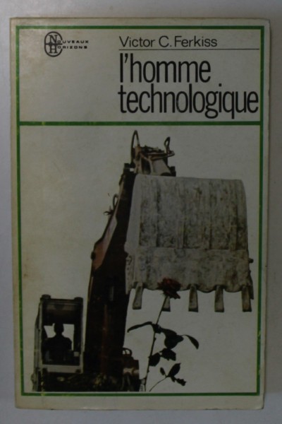 L &#039; HOMME TECHNOLOGIQUE , LE MYTHE ET LA REALITE par VICTOR C. FERKISS , 1977