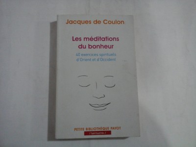 LES MEDITATIONS DU BONHEUR - 40 EXERCICES SPIRITUELS D&amp;#039;ORIENT ET D&amp;#039;OCCIDENT - JACQUES DE COULON foto