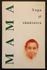 MAMA &ndash; Yoga si Sanatatea 272 pag Spiritualitate Hindusa Editura HERALD Colectia Maestri Spirituali #16 Stare buna