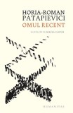 Omul recent - Hardcover - Horia-Roman Patapievici - Humanitas