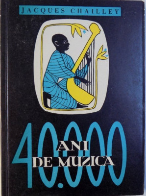40.000 - ANI DE MUZICA - OMUL DESCOPERIND MUZICA de JACQUES CHAILLEY, 1967 foto