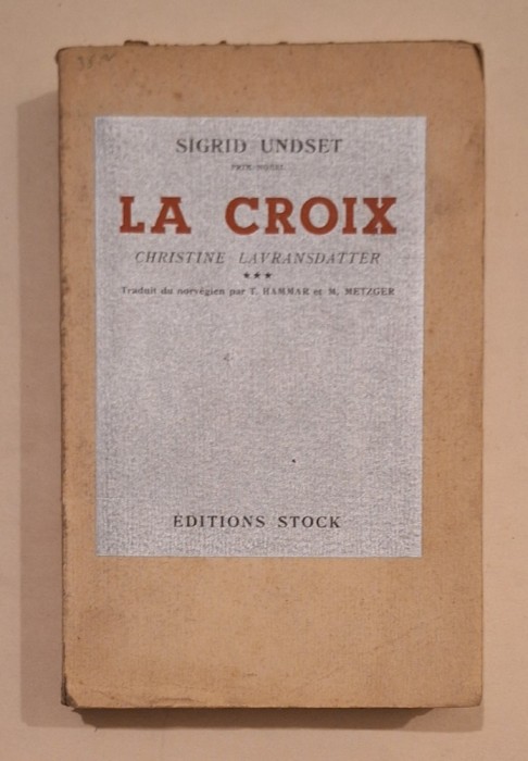 Sigrid Undset &ndash; La Croix (Christine Lavransdatter III) &ndash; &Eacute;ditions Stock 1938 &ndash; ediție interbelică rară