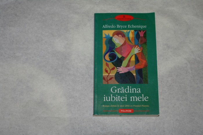 Gradina iubitei mele - Alfredo Bryce Echenique - 2004