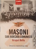 Masoni Sub Judecata Comunista. Grupul Bellu, Diana Mandache, Corint, 2019