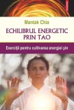 Echilibrul energetic prin Tao. Exercitii pentru cultivarea energiei yin - Mantak Chia