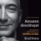 Amazon descatusat. Jeff Bezos si inventarea unui imperiu global - Brad Stone