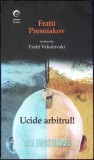 UCIDE ARBITRUL!-FRATII PRESNIAKOV-278444
