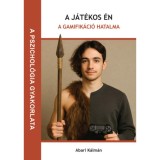 A j&aacute;t&eacute;kos &eacute;n - A gamifik&aacute;ci&oacute; hatalma - Abari K&aacute;lm&aacute;n