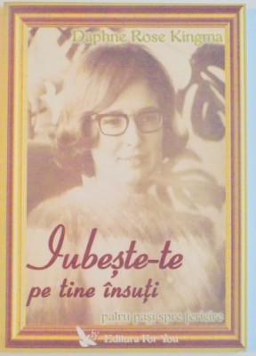 IUBESTE-TE PE TINE INSUTI , PATRU PASI SPRE FERICIRE de DAPHNE ROSE KINGMA , 2006 foto