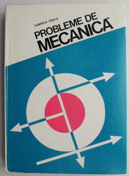 Probleme de mecanica &ndash; Gabriela Titeica (coperta putin uzata)