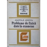 PROBLEME DE FIZICA DATE LA EXAMENE-ANATOLIE HRISTEV-362368