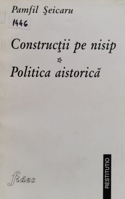 Constructii pe nisip. Politica aistorica - 1998 - Pamfil Seicaru (xx669) foto