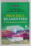 PROCESUL REAMINTIRII , O CALE NOUA SPRE CREATIVITATE de JOE VITALE si DANIEL BARRETT , 2015