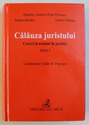 CALAUZA JURISTULUI , CERERI SI ACTIUNI IN JUSTITIE , EDITIA A II - a de TUDOR R. POPESCU , 2004 foto