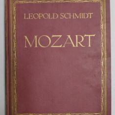 W.A. MOZART von LEOPOLD SCHMIDT , CARTE IN LIMBA GERMANA CU CARACTERE GOTICE , 1920