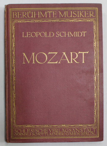 W.A. MOZART von LEOPOLD SCHMIDT , CARTE IN LIMBA GERMANA CU CARACTERE GOTICE , 1920