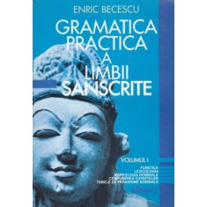Gramatica practica a limbii sanscrite, vol. 1 Fonetica, Lexicologia, morfologia nominala, compunerea cuvintelor, tabel de paradigme nominale Enric Be