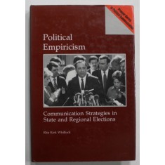 POLITICAL EMPIRICISM , COMMUNICATION STRATEGIES IN STATE AND REGIONAL ELECTIONS by RITA KIRK WHILLOCK , 1991