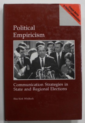 POLITICAL EMPIRICISM , COMMUNICATION STRATEGIES IN STATE AND REGIONAL ELECTIONS by RITA KIRK WHILLOCK , 1991 foto