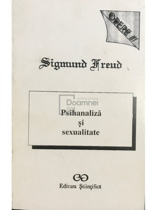 Sigmund Freud - Psihanaliză și sexualitate - Opere, vol. III (editia 1994)