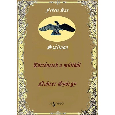 T&amp;ouml;rt&amp;eacute;netek a m&amp;uacute;ltb&amp;oacute;l - Fekete Sas Sz&amp;aacute;lloda - Nehrer Gy&amp;ouml;rgy foto