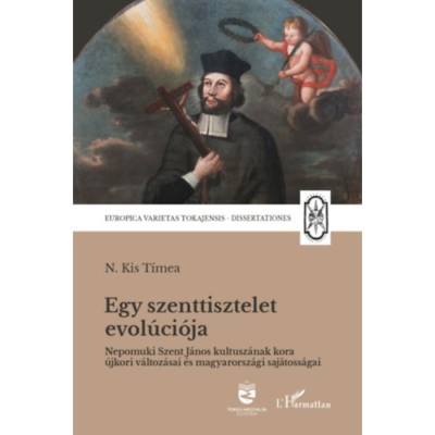 Egy szenttisztelet evol&amp;uacute;ci&amp;oacute;ja - Nepomuki Szent J&amp;aacute;nos kultusz&amp;aacute;nak kora &amp;uacute;jkori v&amp;aacute;ltoz&amp;aacute;sai &amp;eacute;s magyarorsz&amp;aacute;gi saj&amp;aacute;toss&amp;aacute;gai - N. Kis T&amp;iacute;mea foto