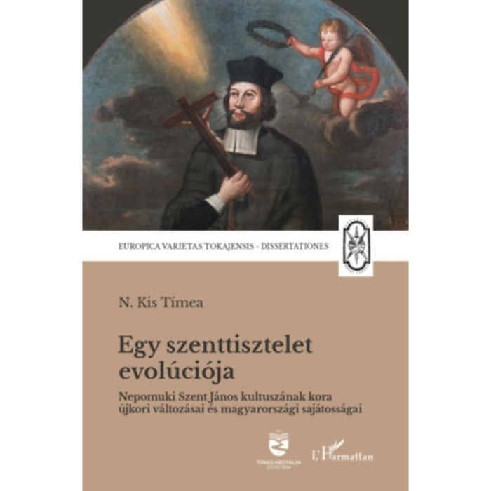 Egy szenttisztelet evol&uacute;ci&oacute;ja - Nepomuki Szent J&aacute;nos kultusz&aacute;nak kora &uacute;jkori v&aacute;ltoz&aacute;sai &eacute;s magyarorsz&aacute;gi saj&aacute;toss&aacute;gai - N. Kis T&iacute;mea