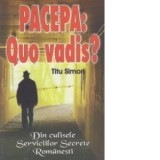 Pacepa: Quo vadis? Din culisele Serviciilor Secrete Romanesti - Titu Simon
